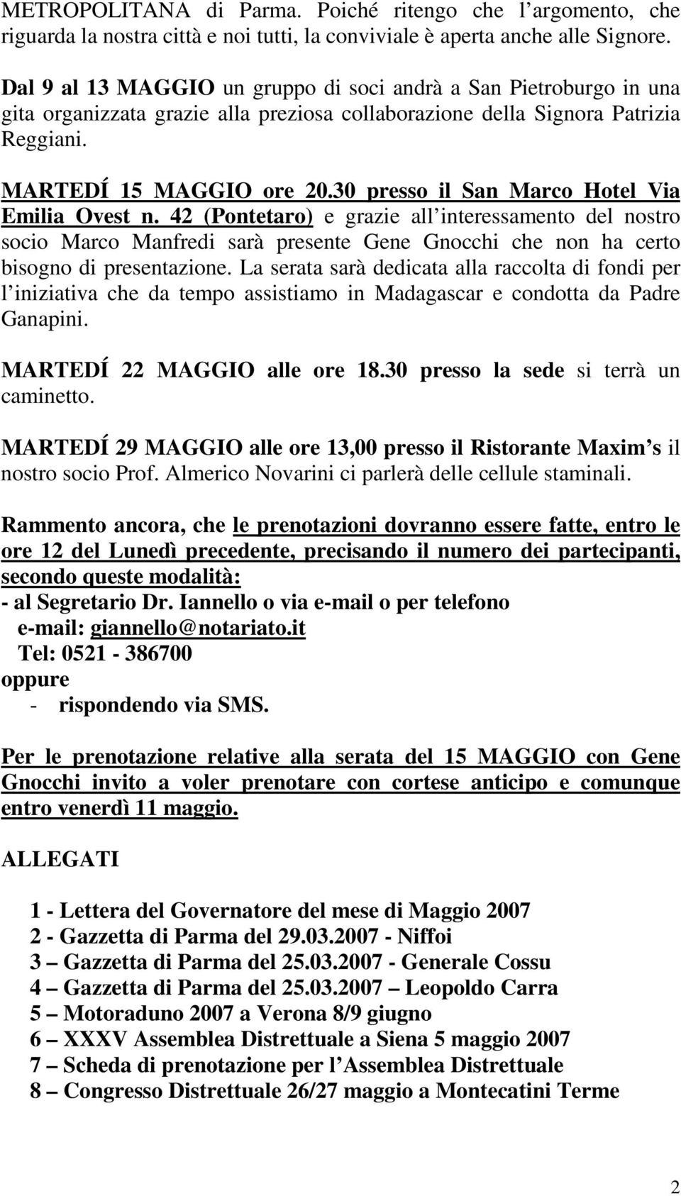 30 presso il San Marco Hotel Via Emilia Ovest n. 42 (Pontetaro) e grazie all interessamento del nostro socio Marco Manfredi sarà presente Gene Gnocchi che non ha certo bisogno di presentazione.