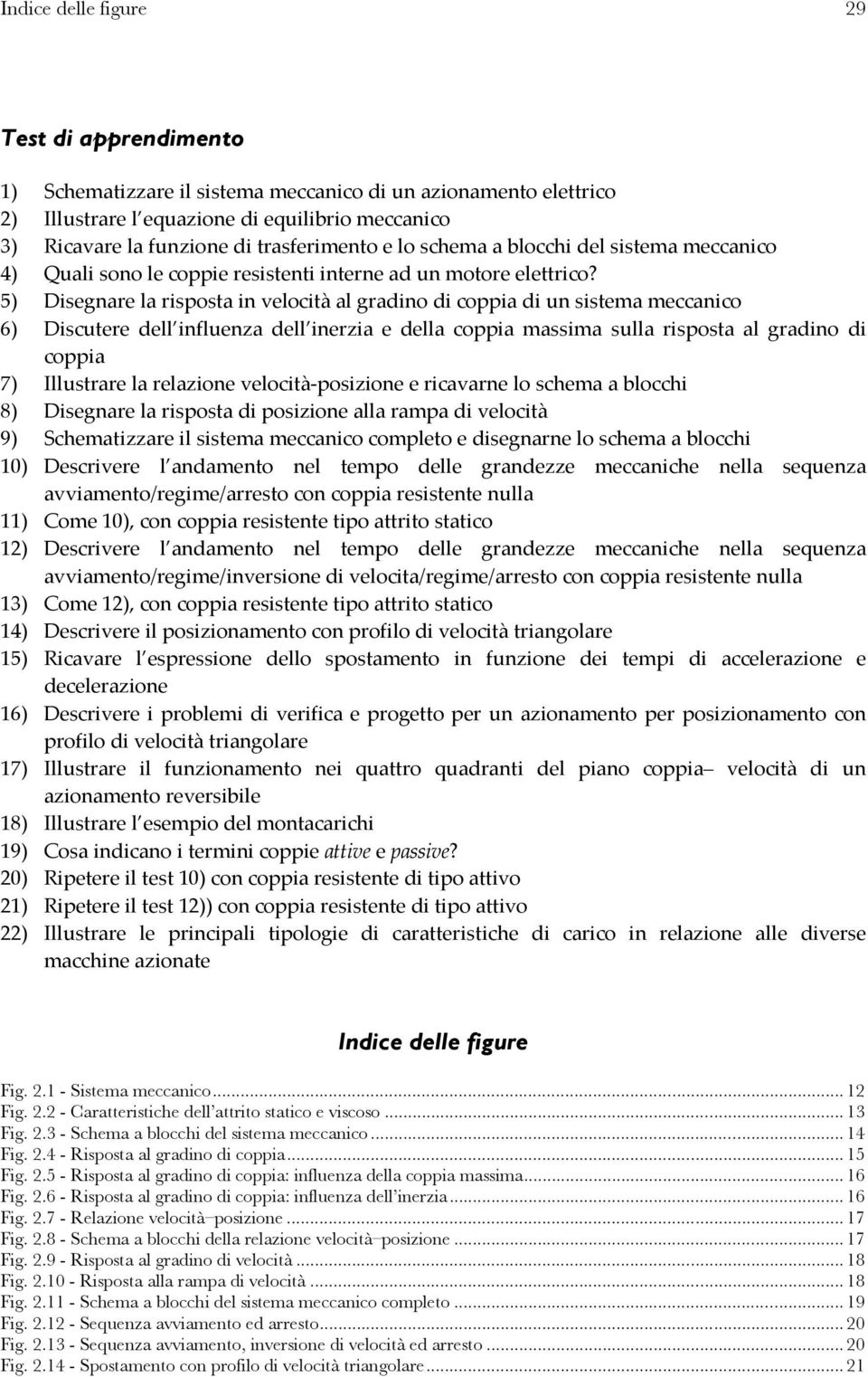 5) Disegnare la risposa in velocià al gradino di coppia di un sisema meccanico 6) Discuere dell influenza dell inerzia e della coppia massima sulla risposa al gradino di coppia 7) Illusrare la