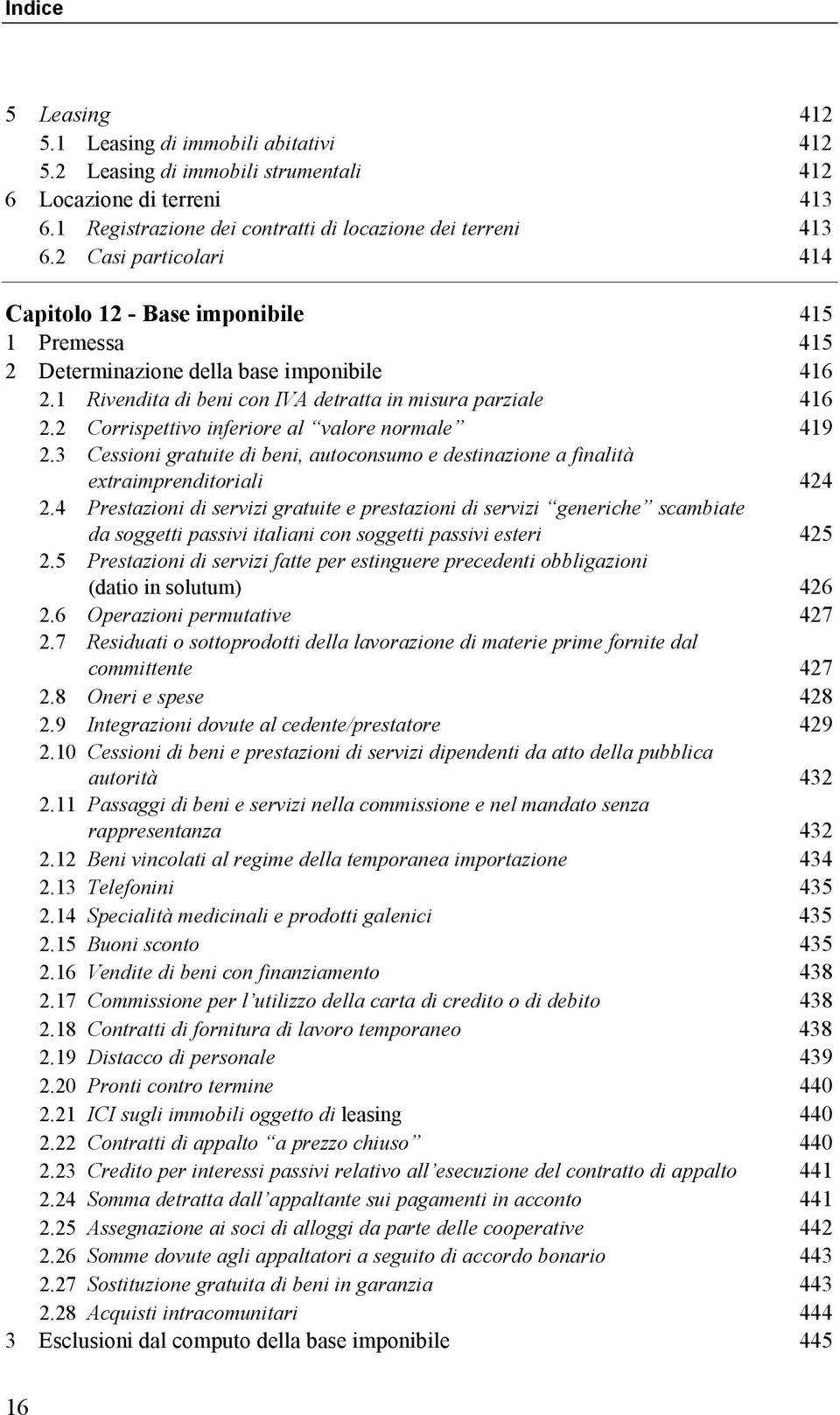 2 Corrispettivo inferiore al valore normale 419 2.3 Cessioni gratuite di beni, autoconsumo e destinazione a finalità extraimprenditoriali 424 2.