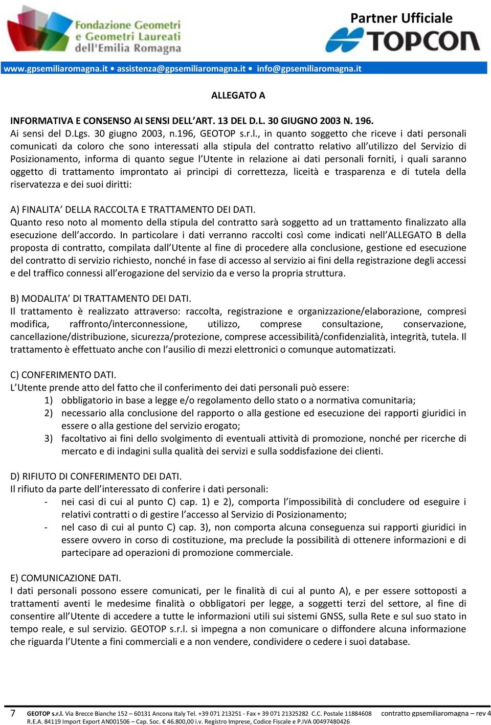 , in quanto soggetto che riceve i dati personali comunicati da coloro che sono interessati alla stipula del contratto relativo all utilizzo del Servizio di Posizionamento, informa di quanto segue l