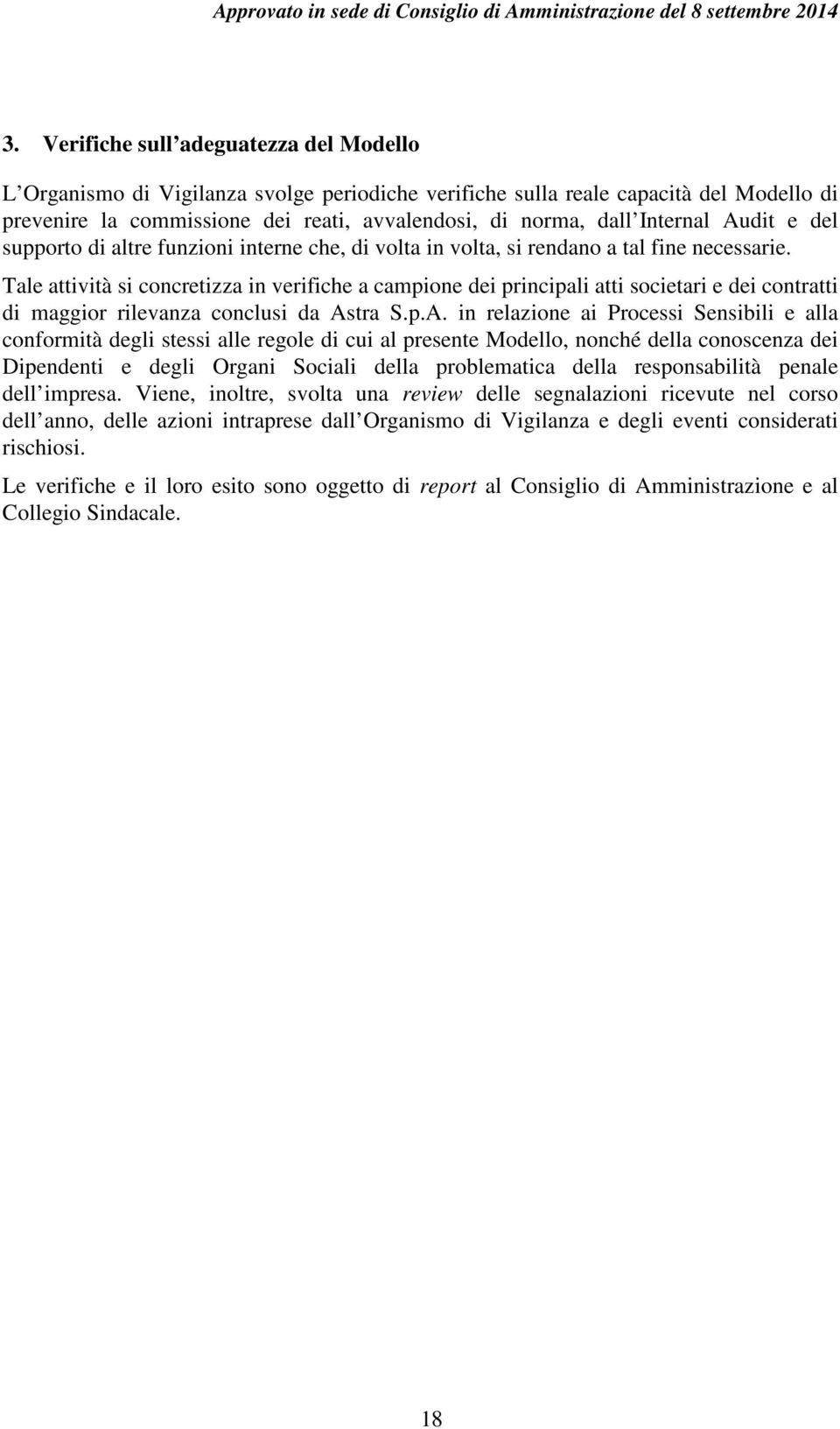 Tale attività si concretizza in verifiche a campione dei principali atti societari e dei contratti di maggior rilevanza conclusi da As