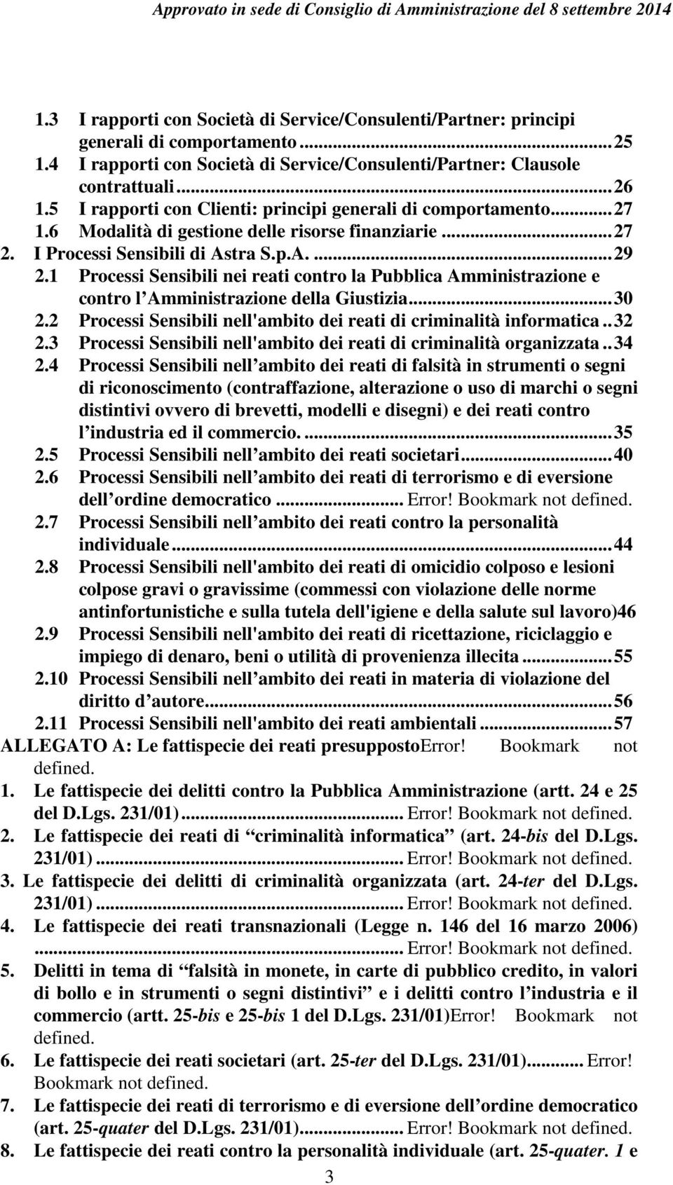 1 Processi Sensibili nei reati contro la Pubblica Amministrazione e contro l Amministrazione della Giustizia... 30 2.2 Processi Sensibili nell'ambito dei reati di criminalità informatica.. 32 2.