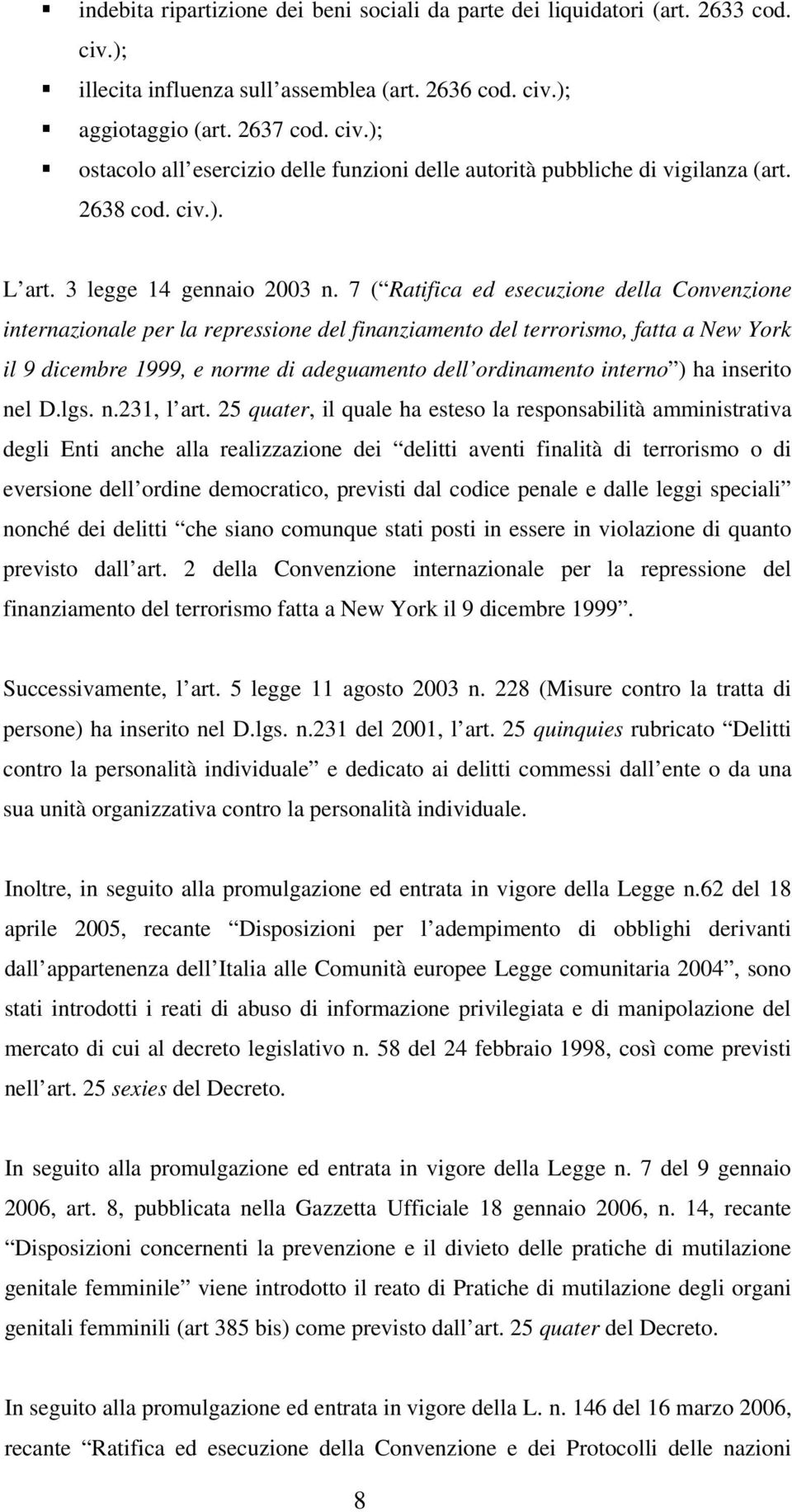 7 ( Ratifica ed esecuzione della Convenzione internazionale per la repressione del finanziamento del terrorismo, fatta a New York il 9 dicembre 1999, e norme di adeguamento dell ordinamento interno )