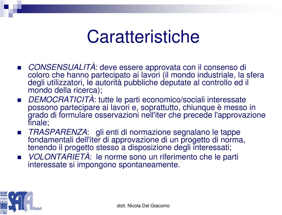 messo in grado di formulare osservazioni nell'iter che precede l'approvazione finale; TRASPARENZA: gli enti di normazione segnalano le tappe fondamentali dell'iter di