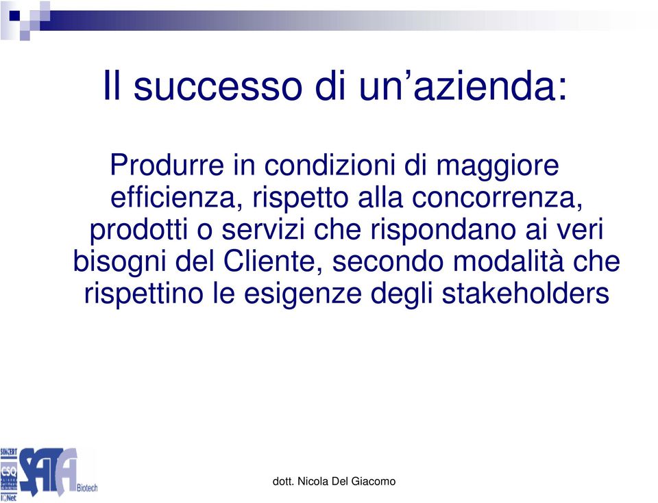 o servizi che rispondano ai veri bisogni del Cliente,