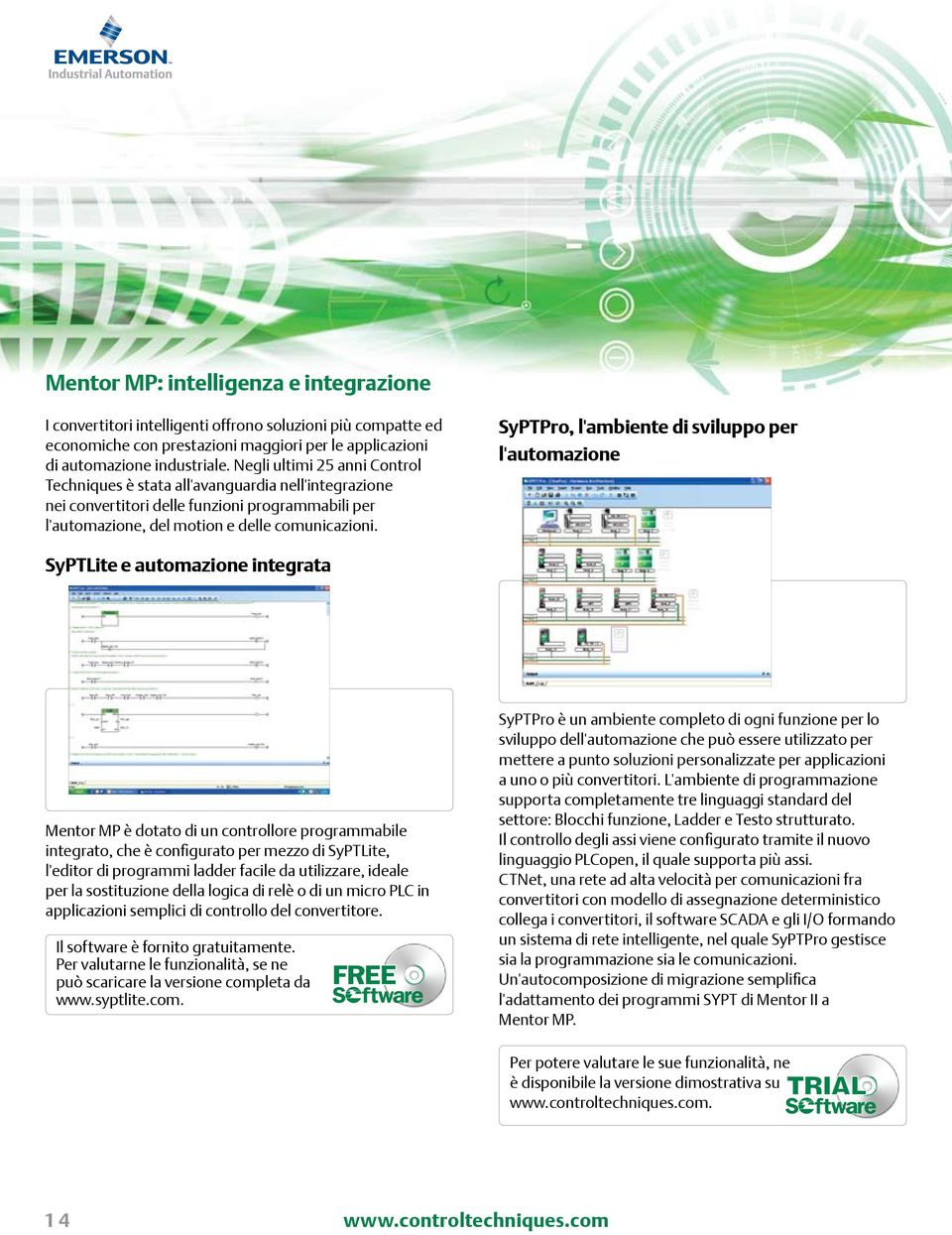 SyPTPro, l'ambiente di sviluppo per l'automazione SyPTLite e automazione integrata Mentor MP è dotato di un controllore programmabile integrato, che è configurato per mezzo di SyPTLite, l'editor di