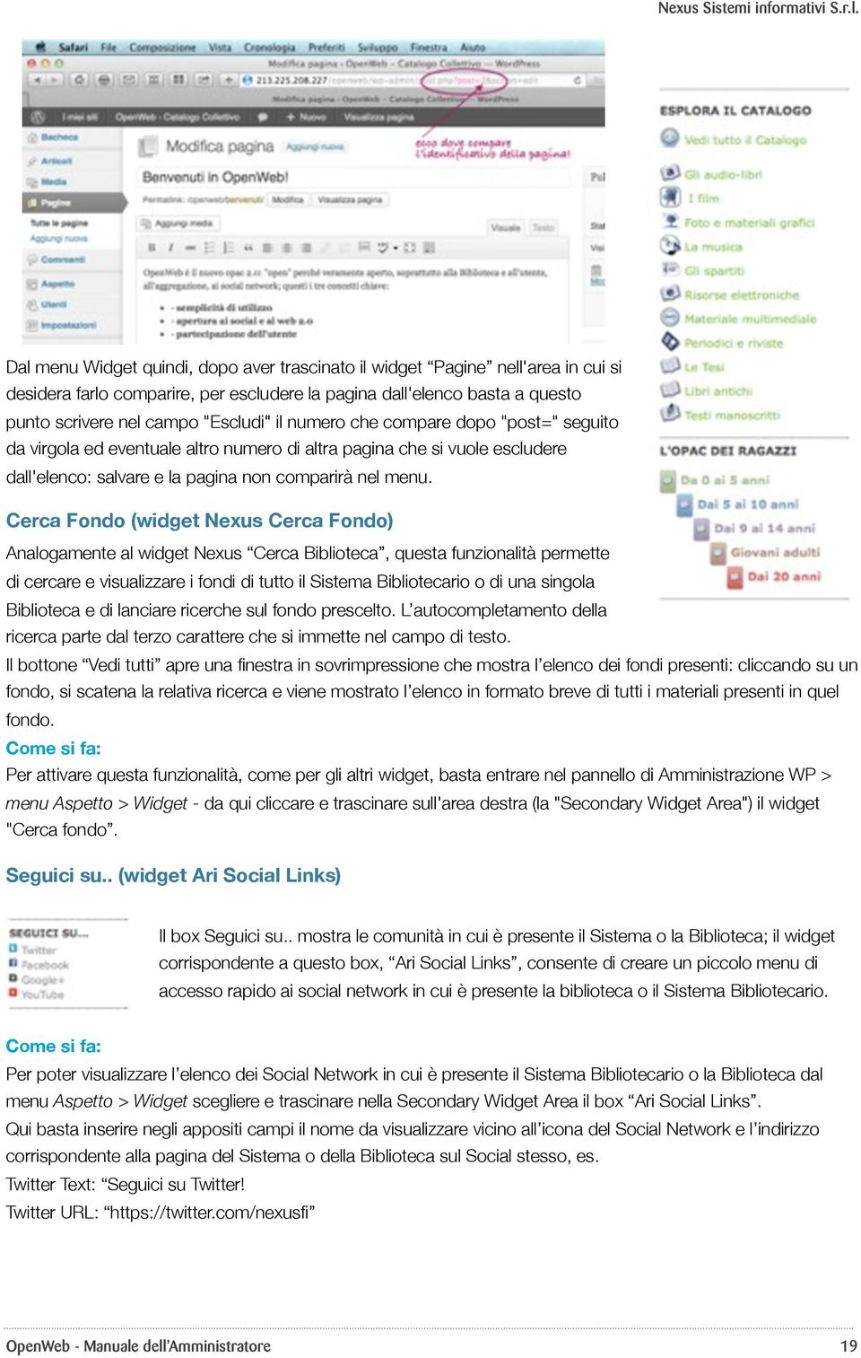 Cerca Fondo (widget Nexus Cerca Fondo) Analogamente al widget Nexus Cerca Biblioteca, questa funzionalità permette di cercare e visualizzare i fondi di tutto il Sistema Bibliotecario o di una singola