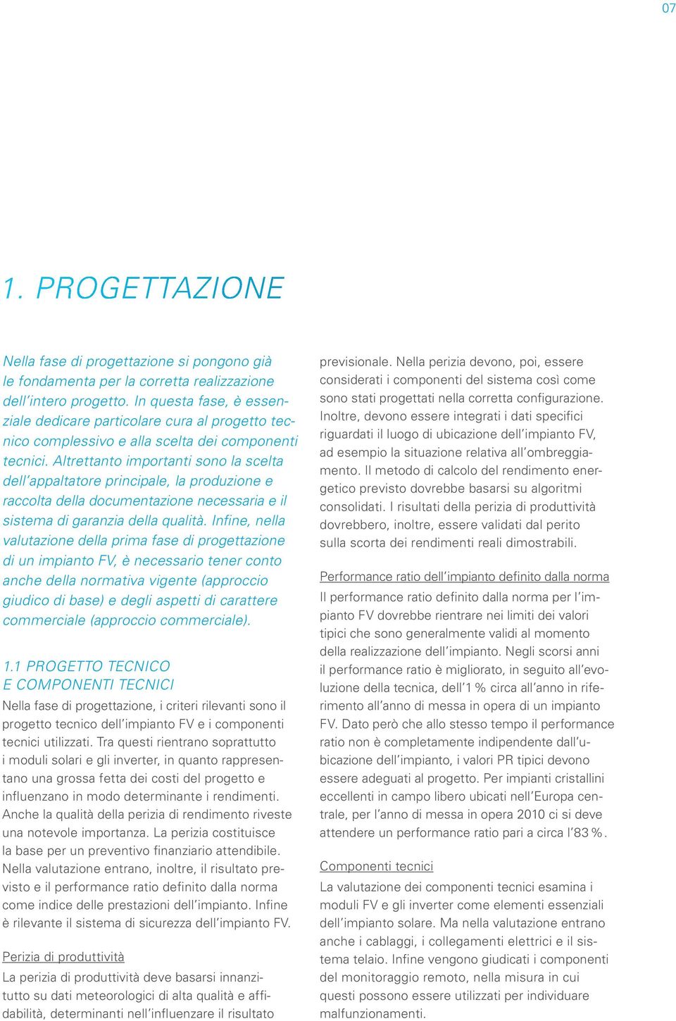 Altrettanto importanti sono la scelta dell appaltatore principale, la produzione e raccolta della documentazione necessaria e il sistema di garanzia della qualità.