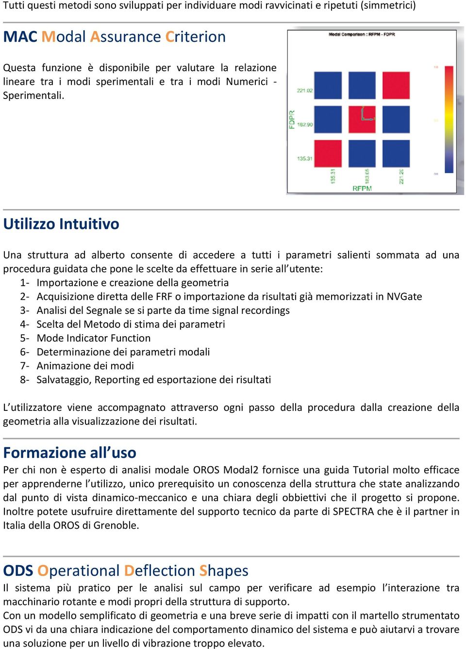 Utilizzo Intuitivo Una struttura ad alberto consente di accedere a tutti i parametri salienti sommata ad una procedura guidata che pone le scelte da effettuare in serie all utente: 1 Importazione e