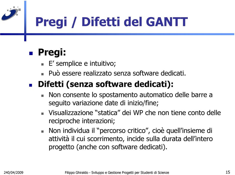 Visualizzazione statica dei WP che non tiene conto delle reciproche interazioni; Non individua il percorso critico, cioè quell insieme di