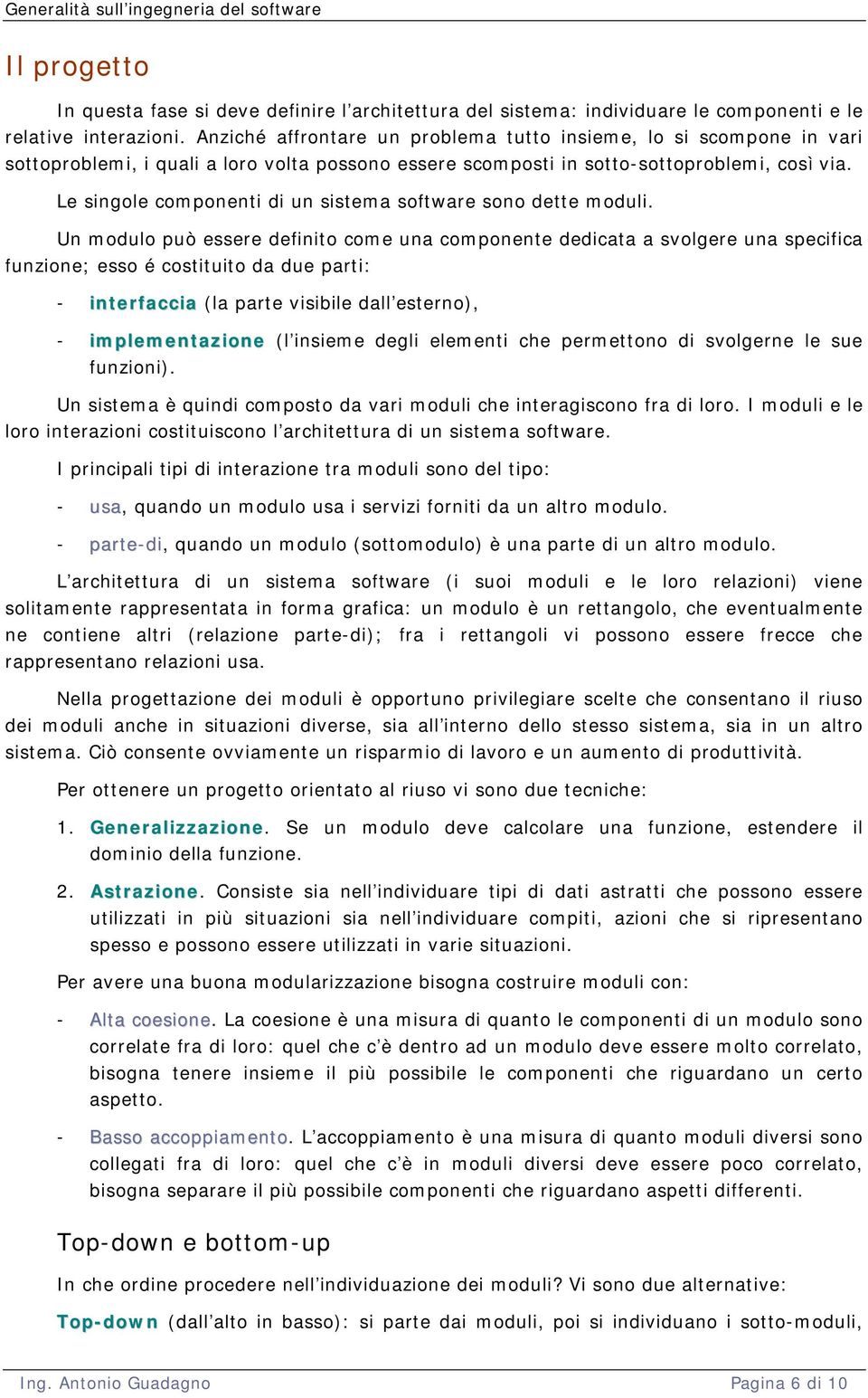 Le singole componenti di un sistema software sono dette moduli.