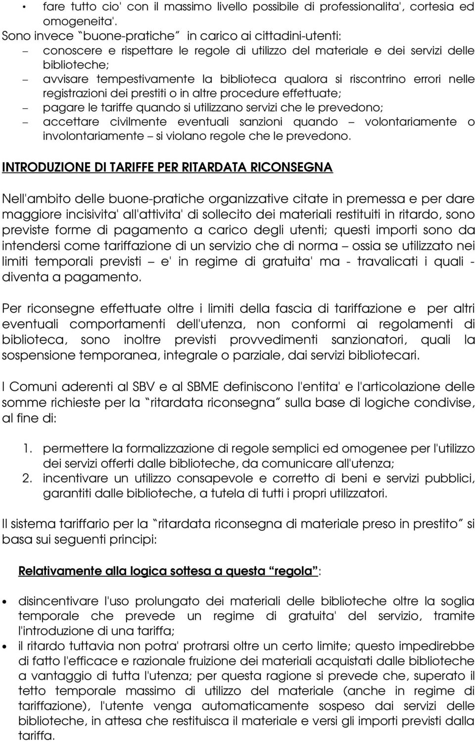 riscontrino errori nelle registrazioni dei prestiti o in altre procedure effettuate; pagare le tariffe quando si utilizzano servizi che le prevedono; accettare civilmente eventuali sanzioni quando