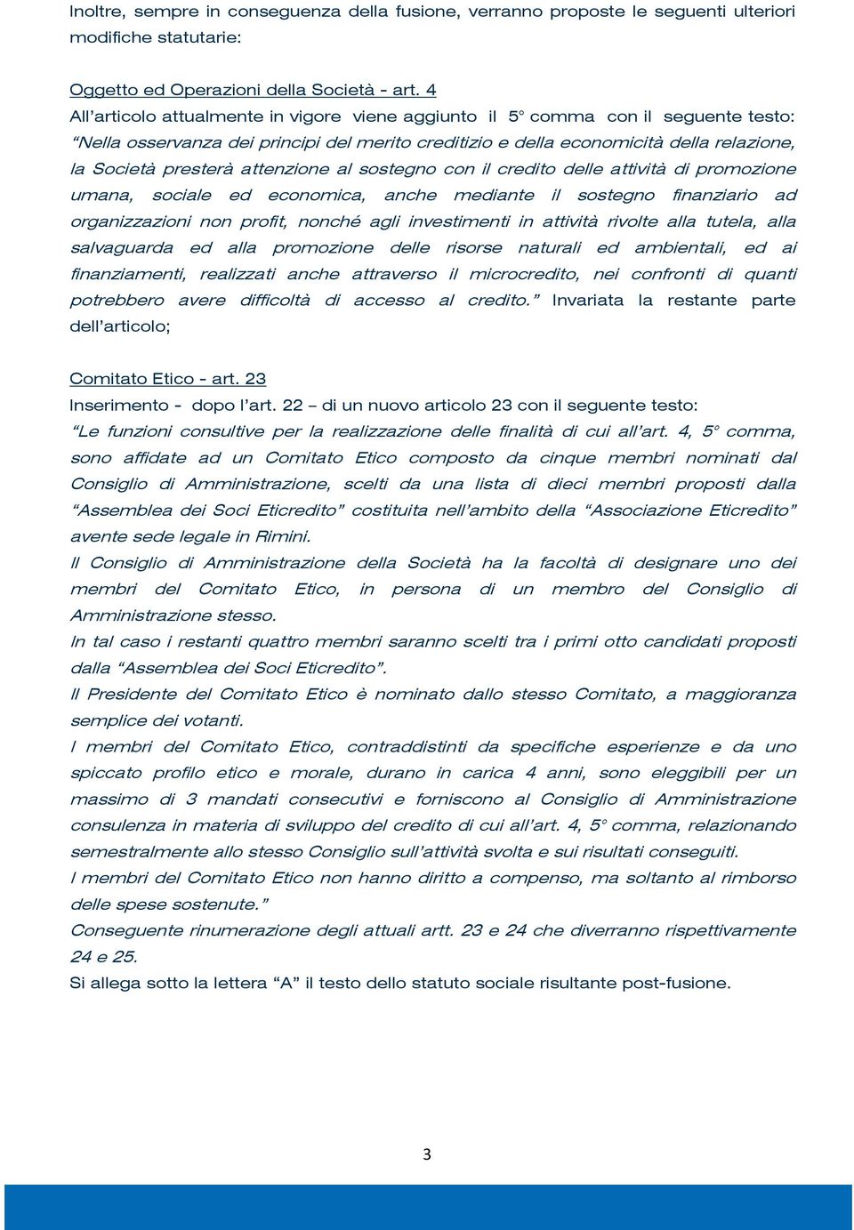 attenzione al sostegno con il credito delle attività di promozione umana, sociale ed economica, anche mediante il sostegno finanziario ad organizzazioni non profit, nonché agli investimenti in