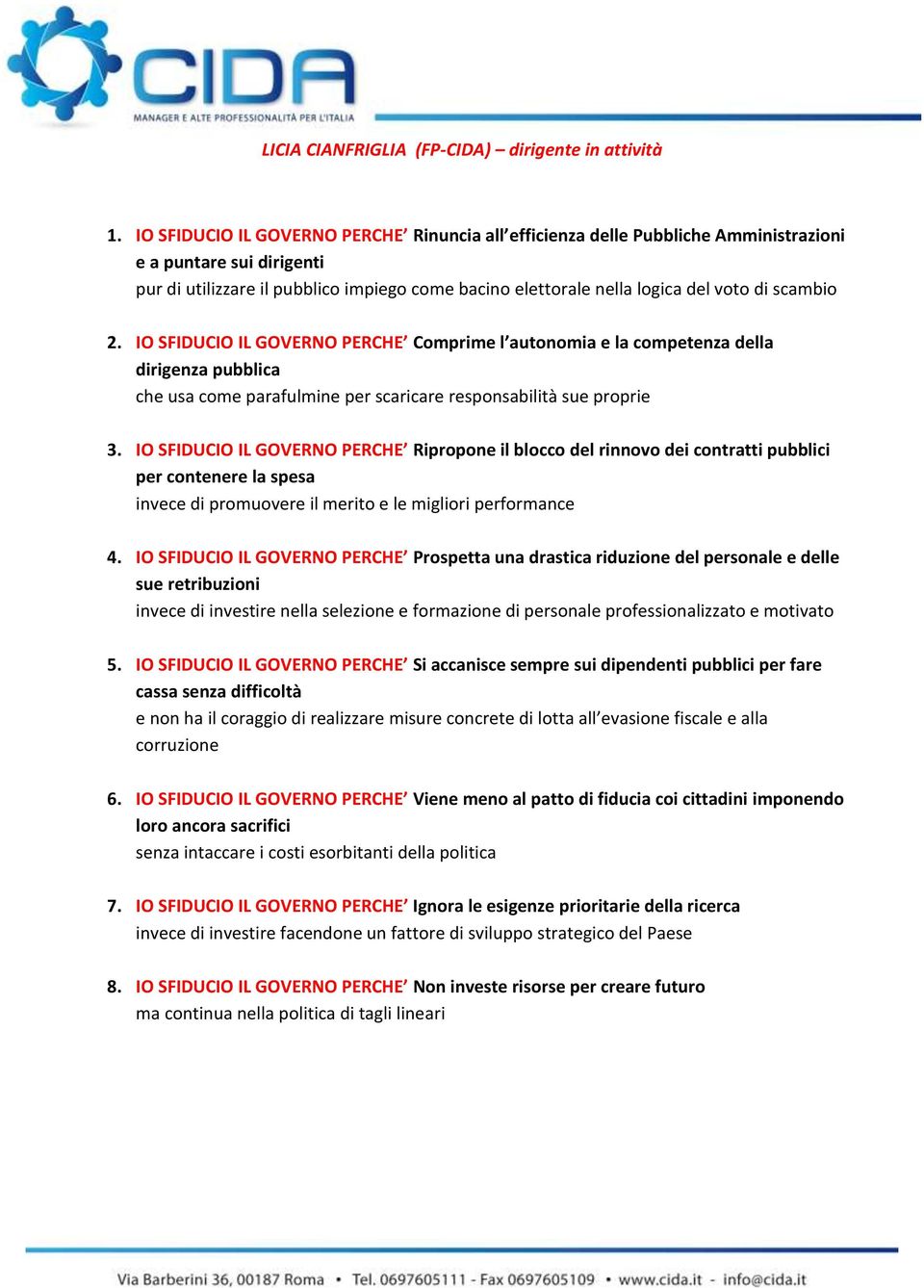 scambio 2. IO SFIDUCIO IL GOVERNO PERCHE Comprime l autonomia e la competenza della dirigenza pubblica che usa come parafulmine per scaricare responsabilità sue proprie 3.