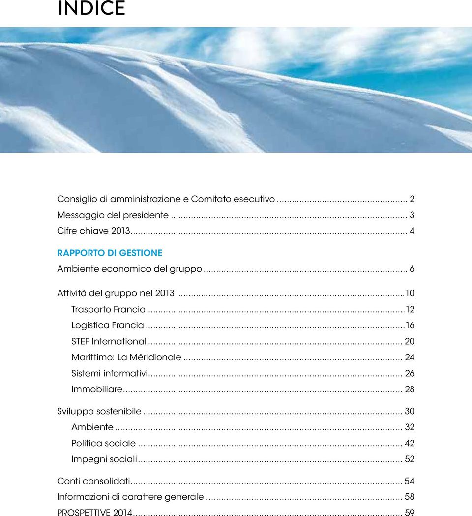 STEF International 20 Marittimo: La Méridionale 24 Sistemi informativi 26 Immobiliare 28 Sviluppo sostenibile 30