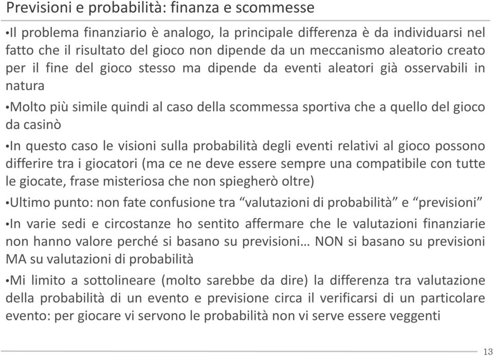 visioni sulla probabilità degli eventi relativi al gioco possono differire tra i giocatori (ma ce ne deve essere sempre una compatibile con tutte le giocate, frase misteriosa it i che nonspiegherò