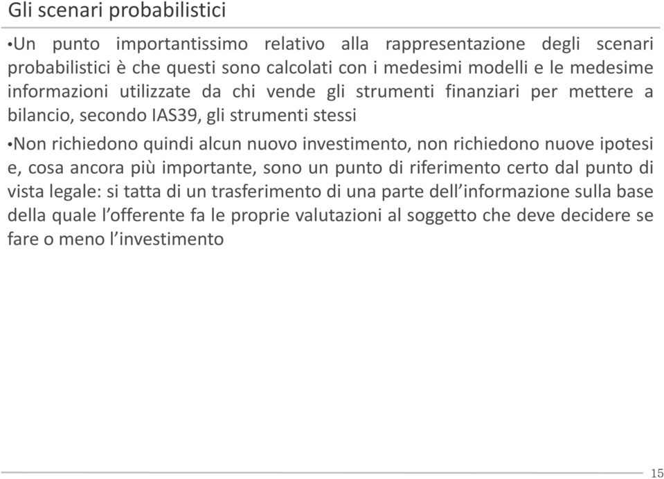 nuovo investimento, non richiedono nuove ipotesi e, cosa ancora più importante, sono un punto di riferimento certo dal punto di vista legale: si tatta di un