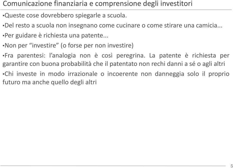 .. Non per investire (o forse per non investire) Fra parentesi: l analogia non è così peregrina.