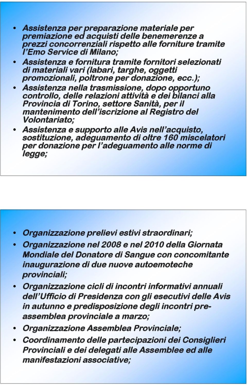 ); Assistenza nella trasmissione, dopo opportuno controllo, delle relazioni attività e dei bilanci alla Provincia di Torino, settore Sanità, per il mantenimento dell iscrizione al Registro del