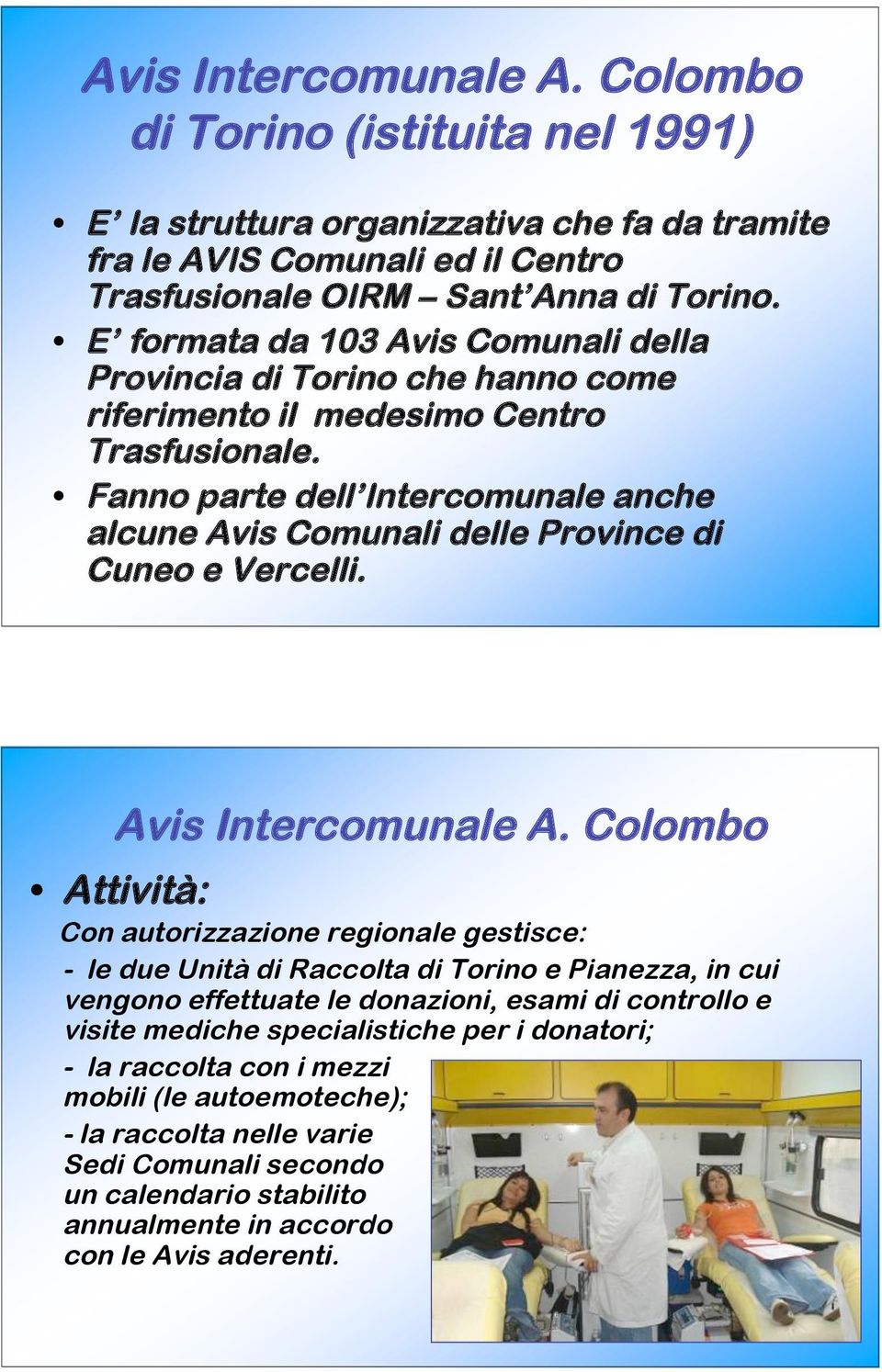 Fanno parte dell Intercomunale anche alcune Avis Comunali delle Province di Cuneo e Vercelli. Avis Intercomunale A.