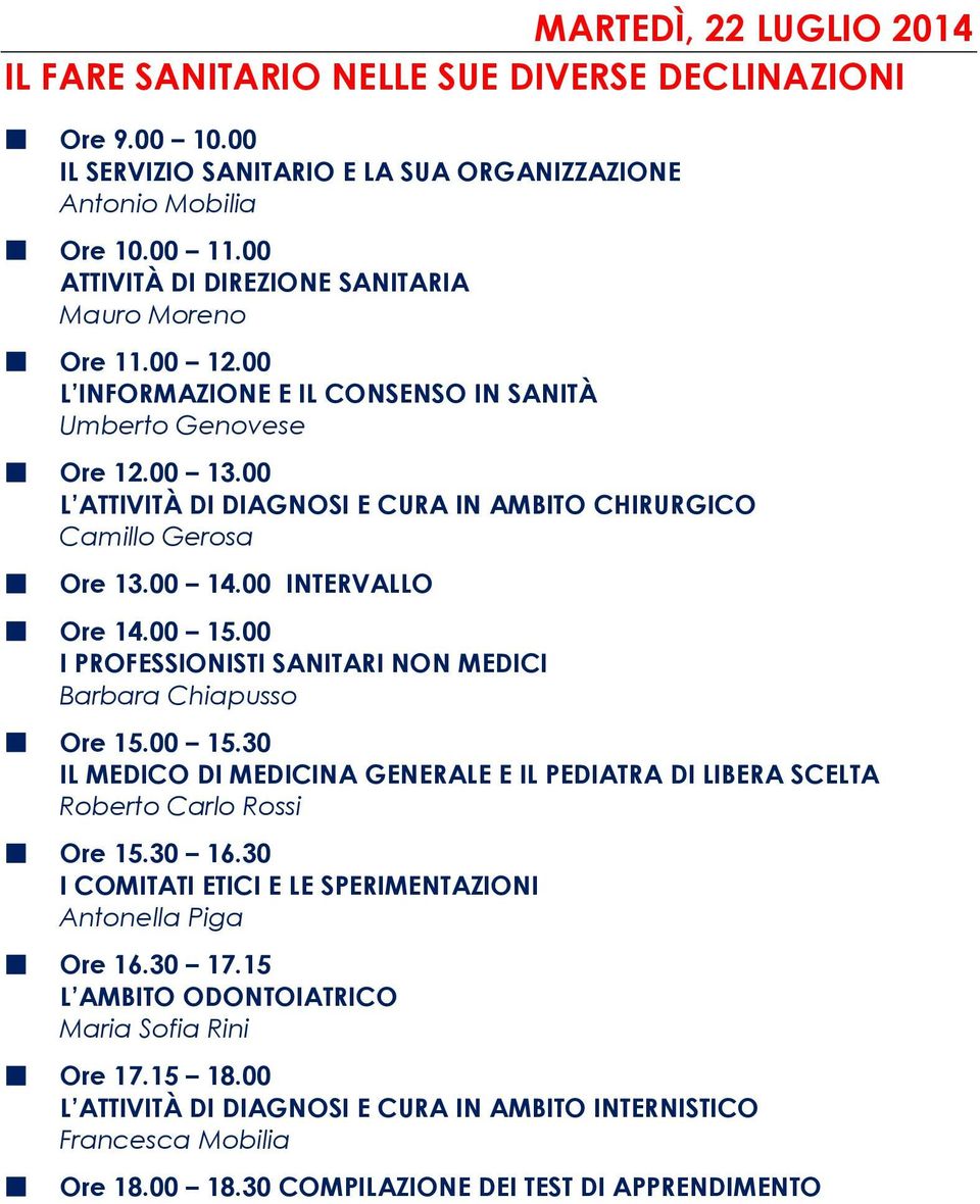 00 L ATTIVITÀ DI DIAGNOSI E CURA IN AMBITO CHIRURGICO Camillo Gerosa Ore 13.00 14.00 INTERVALLO Ore 14.00 15.