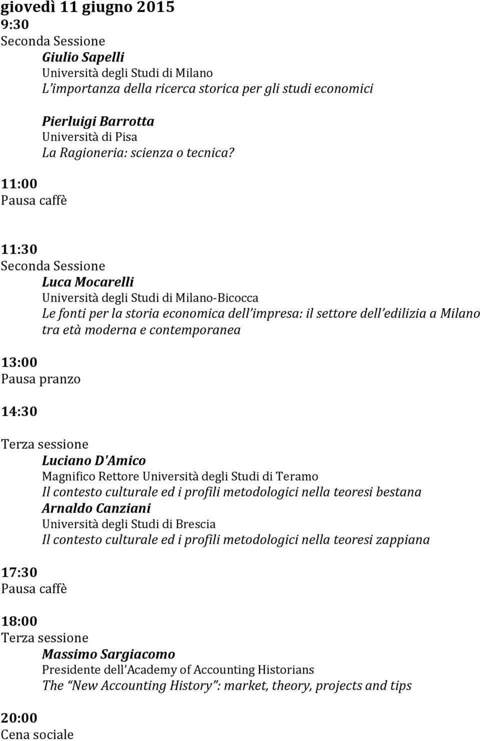 11:30 Seconda Sessione Luca Mocarelli Università degli Studi di Milano-Bicocca Le fonti per la storia economica dell impresa: il settore dell edilizia a Milano tra età moderna e contemporanea 13:00