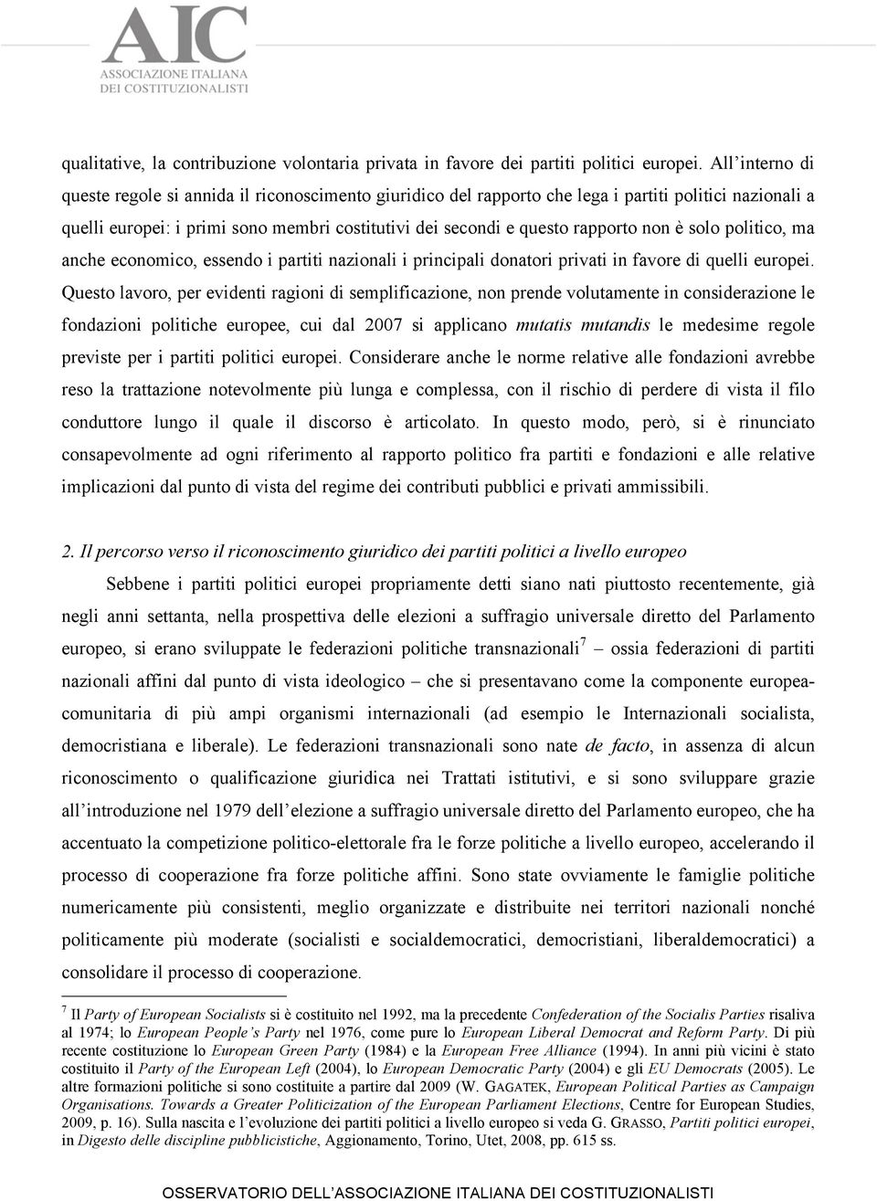 non è solo politico, ma anche economico, essendo i partiti nazionali i principali donatori privati in favore di quelli europei.