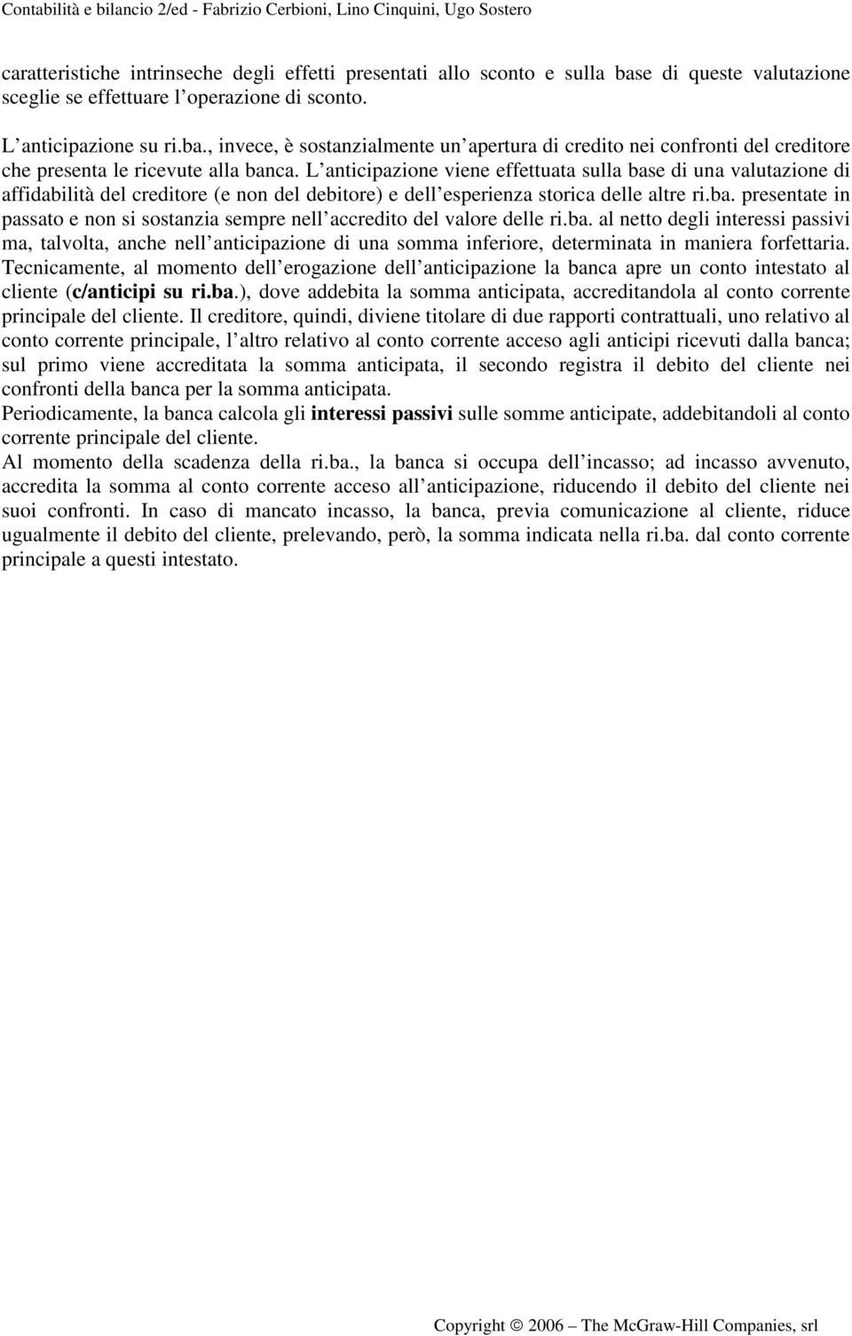 ba. al netto degli interessi passivi ma, talvolta, anche nell anticipazione di una somma inferiore, determinata in maniera forfettaria.