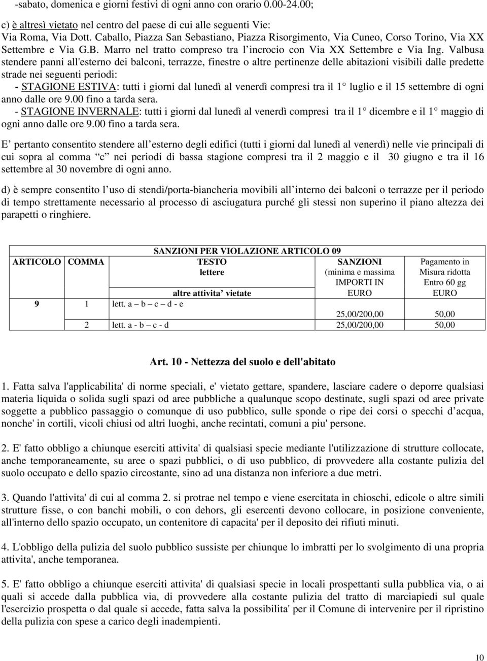 Valbusa stendere panni all'esterno dei balconi, terrazze, finestre o altre pertinenze delle abitazioni visibili dalle predette strade nei seguenti periodi: - STAGIONE ESTIVA: tutti i giorni dal