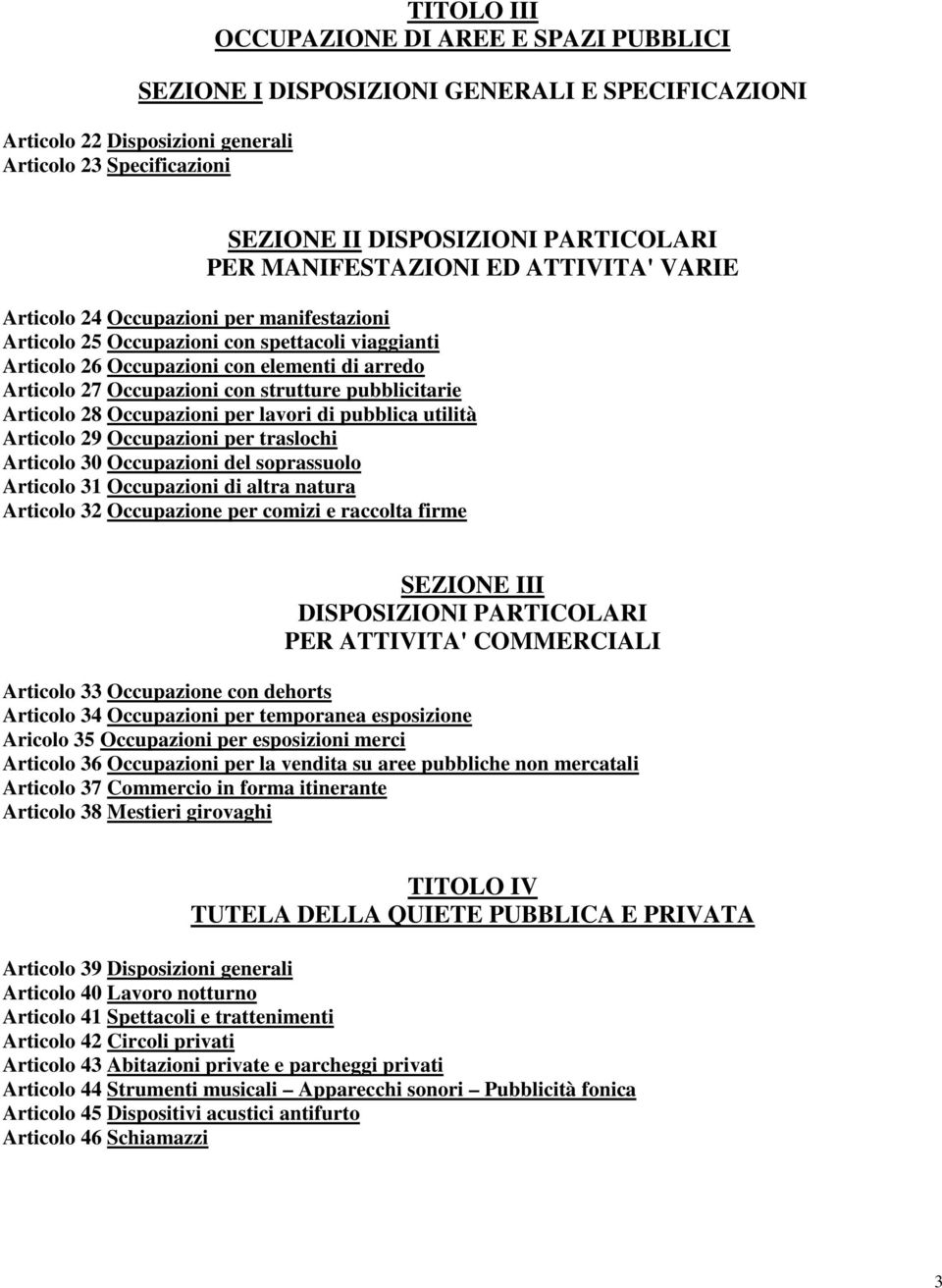 con strutture pubblicitarie Articolo 28 Occupazioni per lavori di pubblica utilità Articolo 29 Occupazioni per traslochi Articolo 30 Occupazioni del soprassuolo Articolo 31 Occupazioni di altra