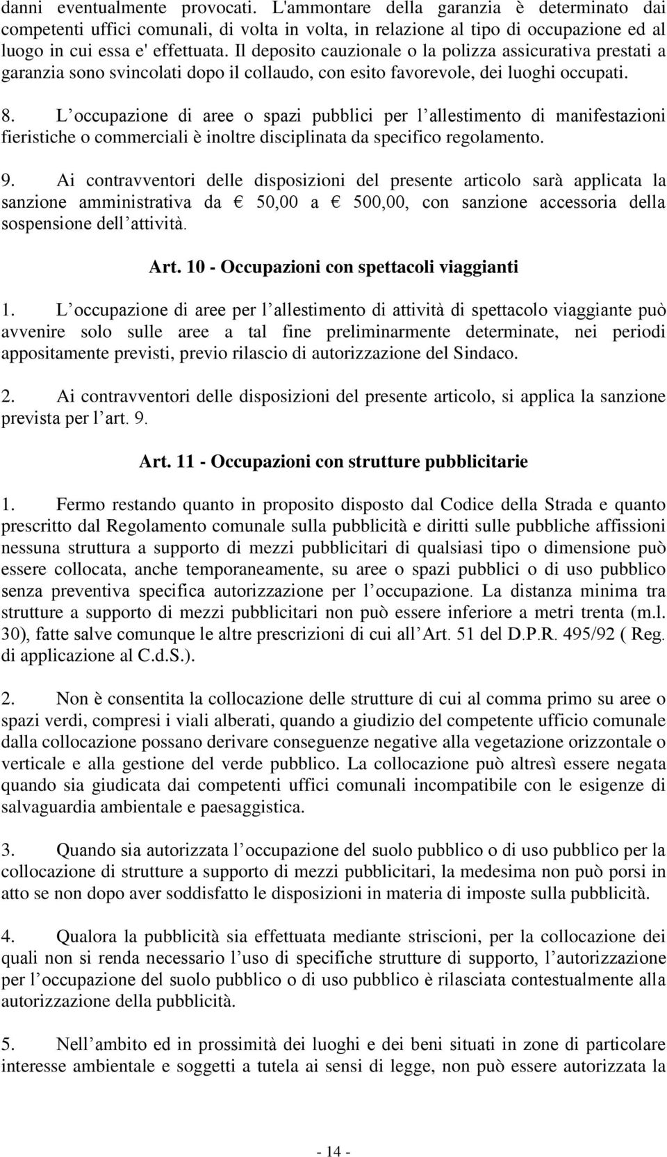 L occupazione di aree o spazi pubblici per l allestimento di manifestazioni fieristiche o commerciali è inoltre disciplinata da specifico regolamento. 9.