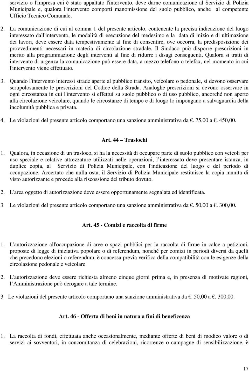 La comunicazione di cui al comma 1 del presente articolo, contenente la precisa indicazione del luogo interessato dall'intervento, le modalità di esecuzione del medesimo e la data di inizio e di