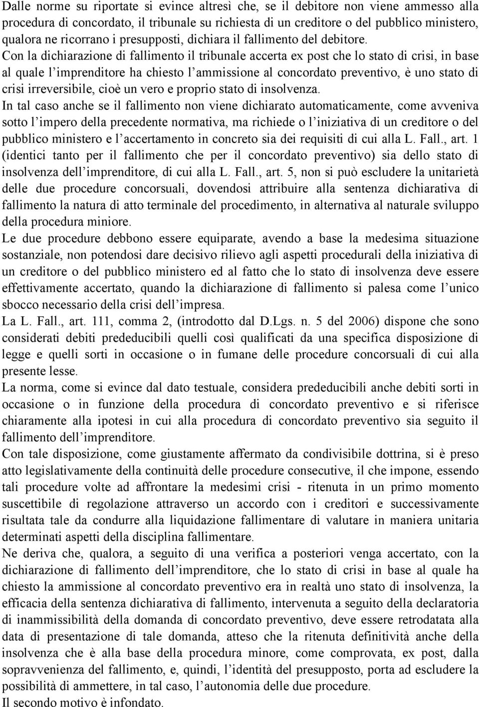 Con la dichiarazione di fallimento il tribunale accerta ex post che lo stato di crisi, in base al quale l imprenditore ha chiesto l ammissione al concordato preventivo, è uno stato di crisi