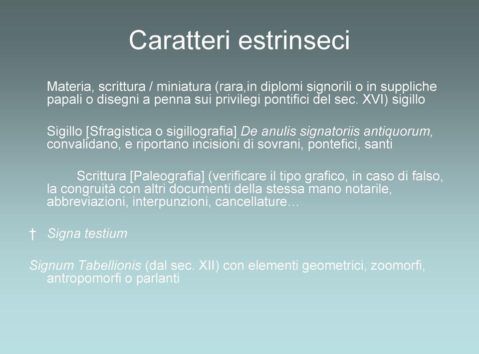 XVI) sigillo Sigillo [Sfragistica o sigillografia] De anulis signatoriis antiquorum, convalidano, e riportano incisioni di sovrani, pontefici,