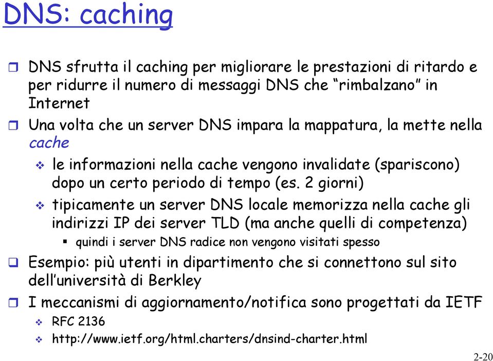 2 giorni) v tipicamente un server DNS locale memorizza nella cache gli indirizzi IP dei server TLD (ma anche quelli di competenza) quindi i server DNS radice non vengono visitati