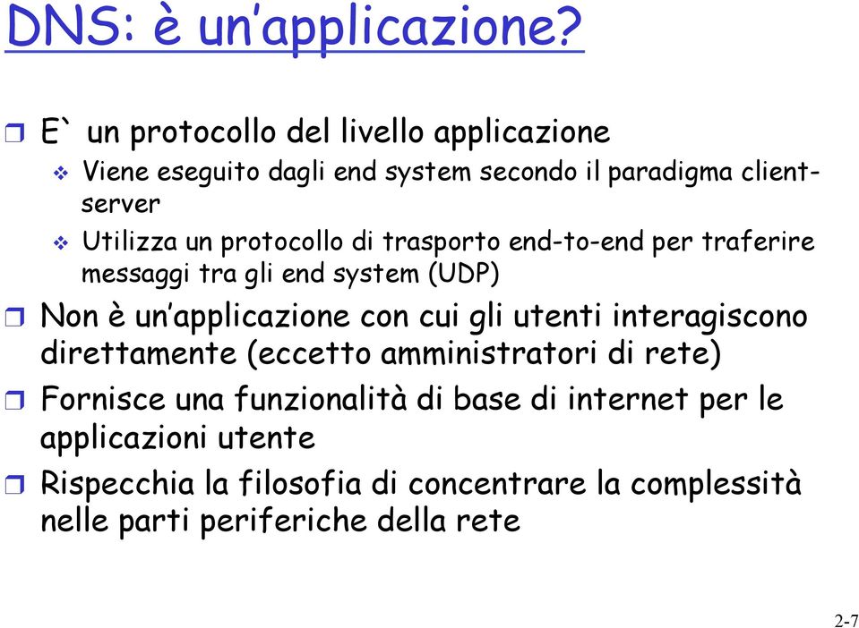 protocollo di trasporto end-to-end per traferire messaggi tra gli end system (UDP) Non è un applicazione con cui gli utenti