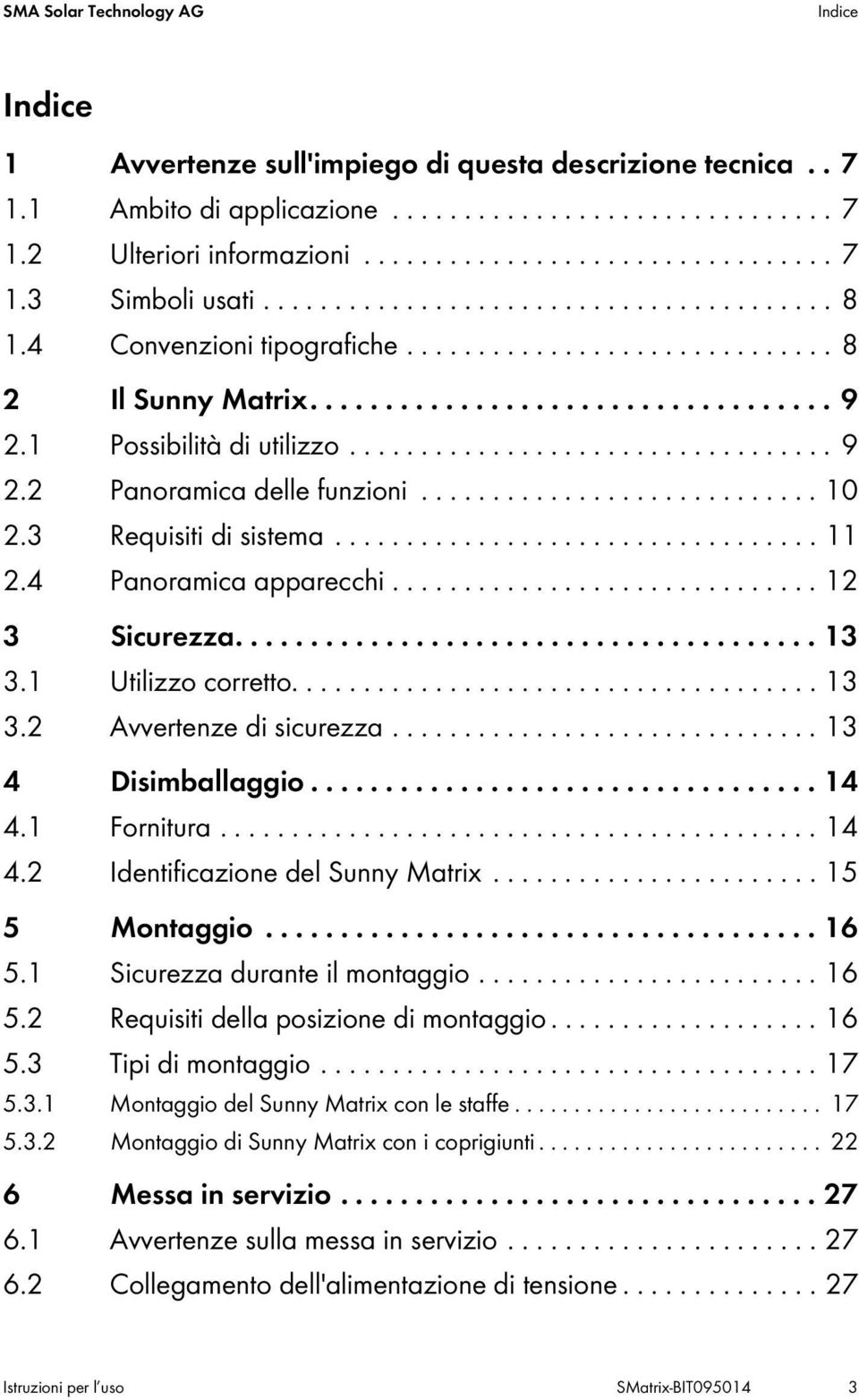 ........................... 10 2.3 Requisiti di sistema.................................. 11 2.4 Panoramica apparecchi.............................. 12 3 Sicurezza....................................... 13 3.