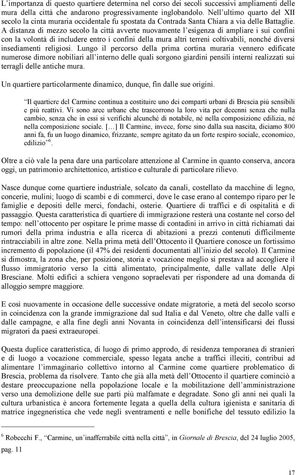 A distanza di mezzo secolo la città avverte nuovamente l esigenza di ampliare i sui confini con la volontà di includere entro i confini della mura altri terreni coltivabili, nonché diversi