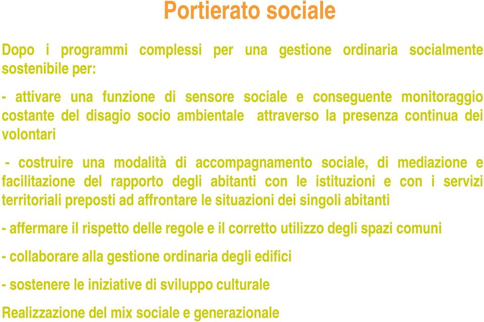 rapporto degli abitanti con le istituzioni e con i servizi territoriali preposti ad affrontare le situazioni dei singoli abitanti - affermare il rispetto delle regole e il