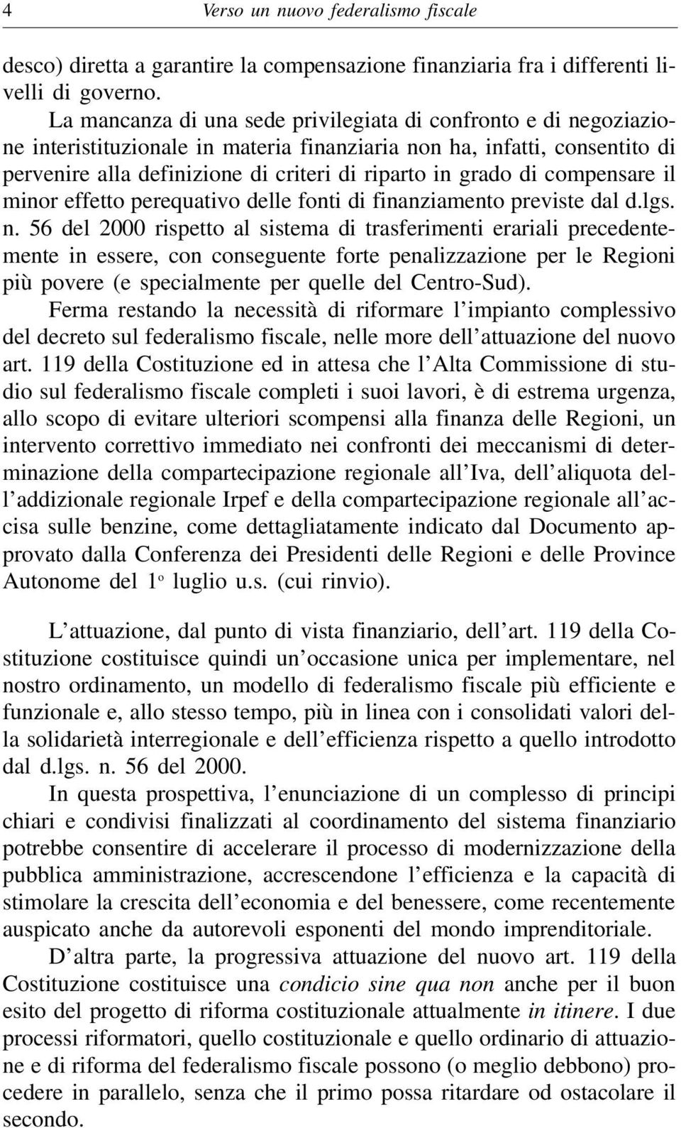 di compensare il minor effetto perequativo delle fonti di finanziamento previste dal d.lgs. n.