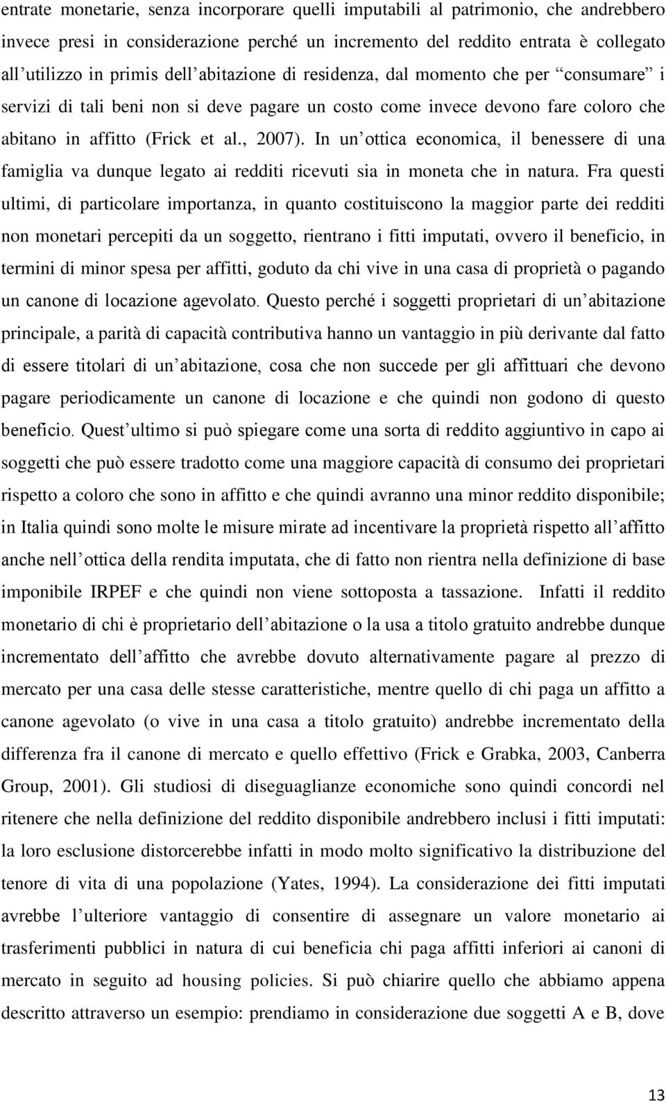 In un ottica economica, il benessere di una famiglia va dunque legato ai redditi ricevuti sia in moneta che in natura.