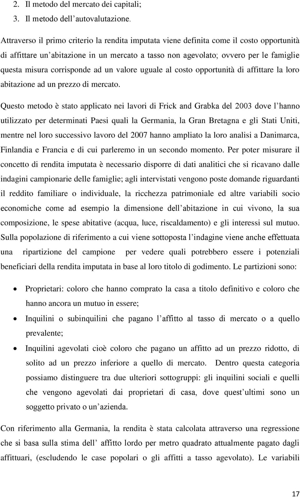 corrisponde ad un valore uguale al costo opportunità di affittare la loro abitazione ad un prezzo di mercato.