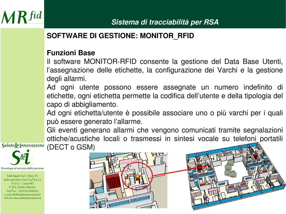 Ad ogni utente possono essere assegnate un numero indefinito di etichette, ogni etichetta permette la codifica dell utente e della tipologia del capo di abbigliamento.