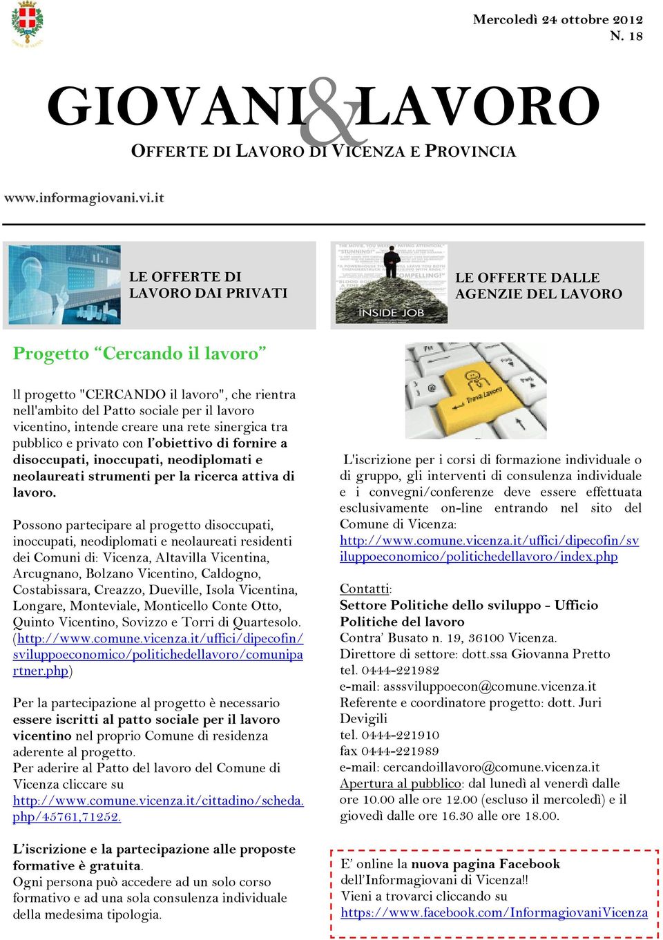 intende creare una rete sinergica tra pubblico e privato con l obiettivo di fornire a disoccupati, inoccupati, neodiplomati e neolaureati strumenti per la ricerca attiva di lavoro.