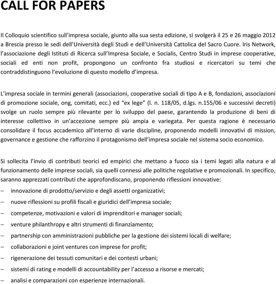 Iris Network, l associazione degli Istituti di Ricerca sull Impresa Sociale, e Socialis, Centro Studi in imprese cooperative, sociali ed enti non profit, propongono un confronto fra studiosi e