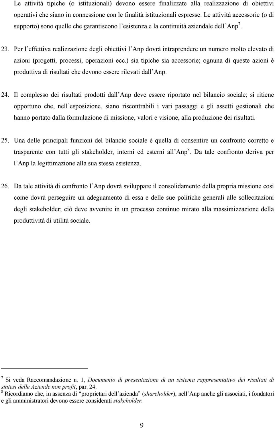 Per l effettiva realizzazione degli obiettivi l Anp dovrà intraprendere un numero molto elevato di azioni (progetti, processi, operazioni ecc.