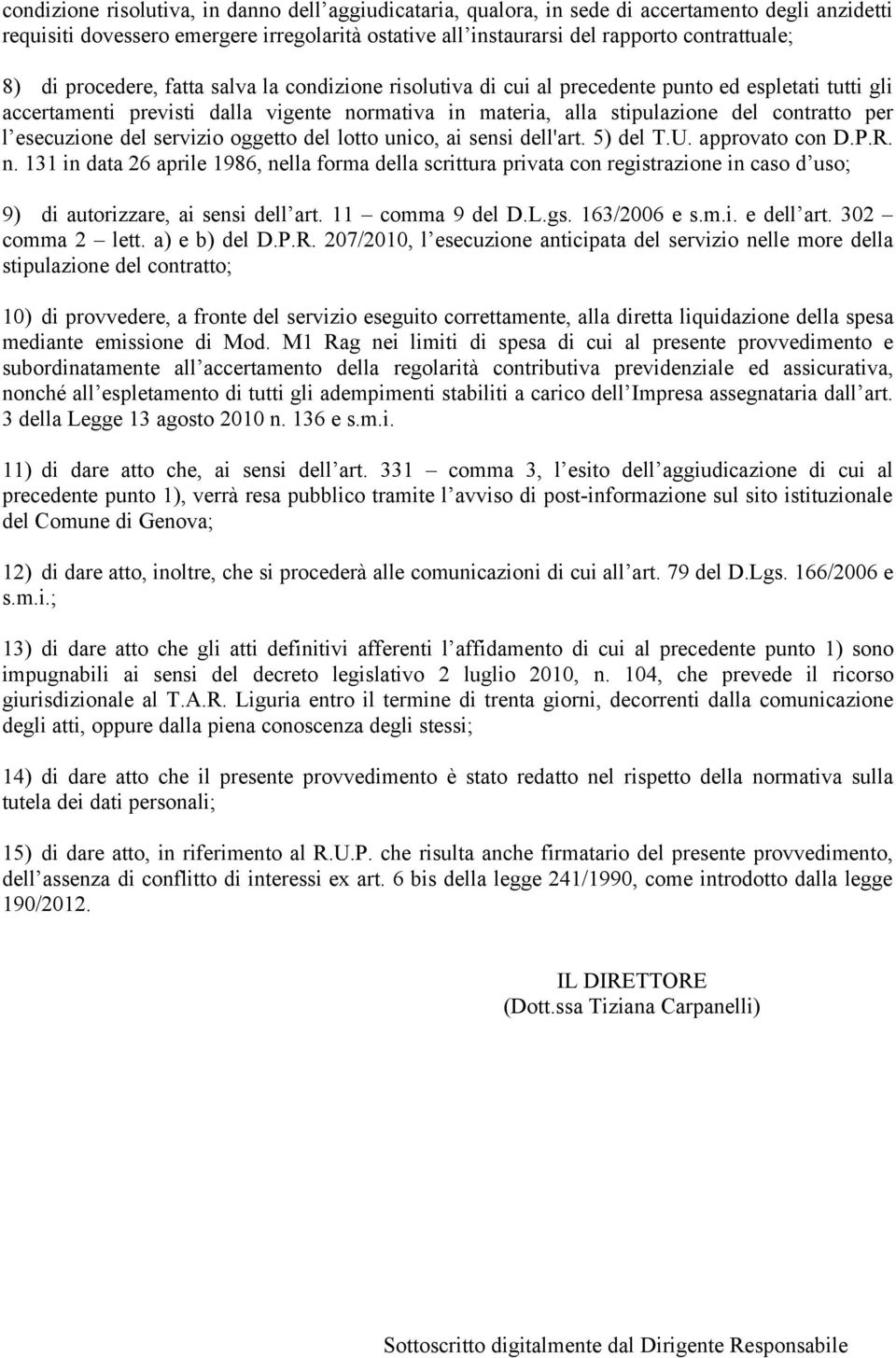 esecuzione del servizio oggetto del lotto unico, ai sensi dell'art. 5) del T.U. approvato con D.P.R. n.