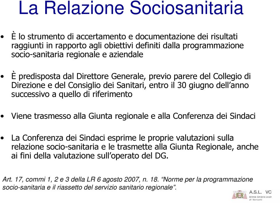 trasmesso alla Giunta regionale e alla Conferenza dei Sindaci La Conferenza dei Sindaci esprime le proprie valutazioni sulla relazione socio-sanitaria e le trasmette alla Giunta Regionale,