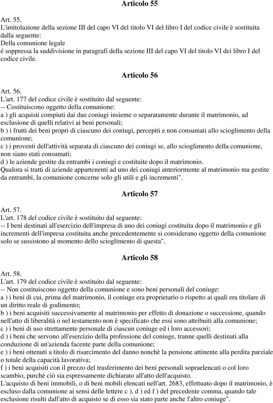 L'intitolazione della sezione III del capo VI del titolo VI del libro I del codice civile è sostituita dalla seguente: Della comunione legale é soppressa la suddivisione in paragrafi della sezione