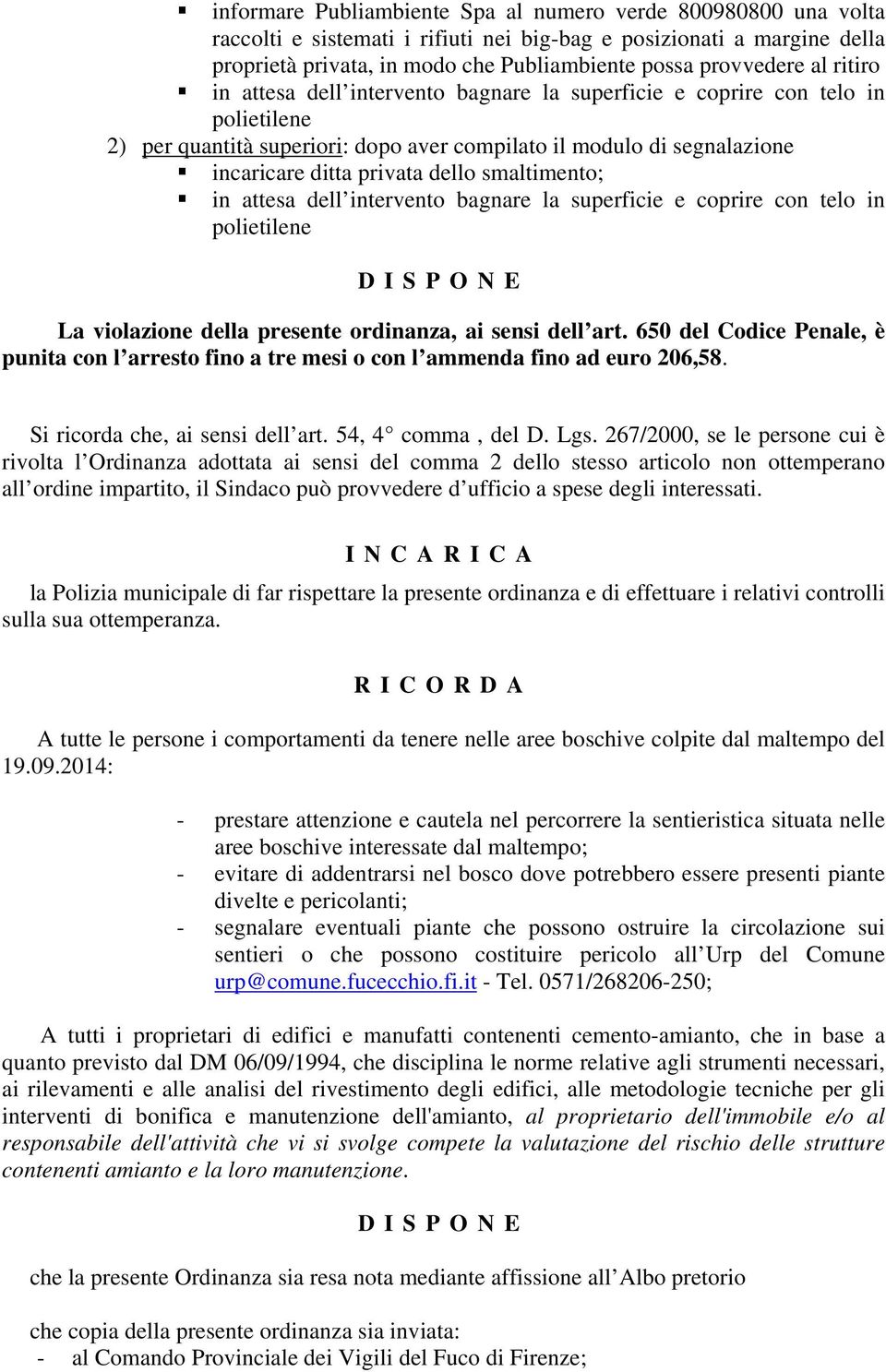 smaltimento; in attesa dell intervento bagnare la superficie e coprire con telo in polietilene DISPONE La violazione della presente ordinanza, ai sensi dell art.